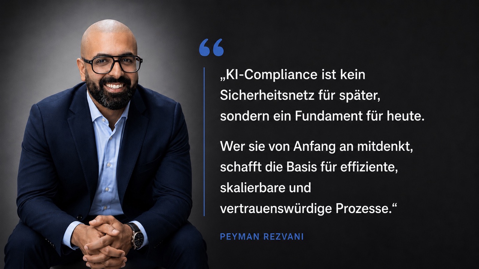 Zitat von Peyman Rezvani: KI-Compliance ist kein Sicherheitsnetz für später, sondern ein Fundament für heute.